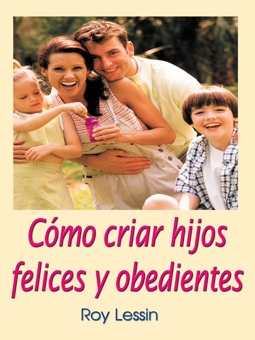 Title details for Cómo criar hijos felices y obedientes by Roy Lessin - Available
